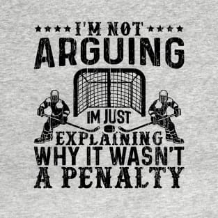 I`m Not Arguing I`m Just Explaining Why It Wasn`t a Penalty // Black T-Shirt